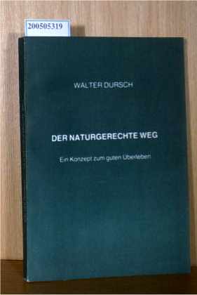 Seller image for Der naturgerechte Weg. Ein Konzept zum guten berleben for sale by ralfs-buecherkiste