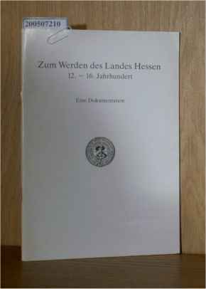 Bild des Verkufers fr Zum Werden des Landes Hessen. 12.-16. Jahrhundert. Eine Dokumentation zum Verkauf von ralfs-buecherkiste