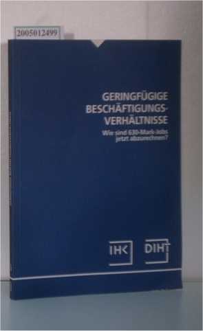 Bild des Verkufers fr Geringfgige Beschftigungsverhltnisse. Wie sind 630-Mark-Jobs jetzt abzurechnen? zum Verkauf von ralfs-buecherkiste