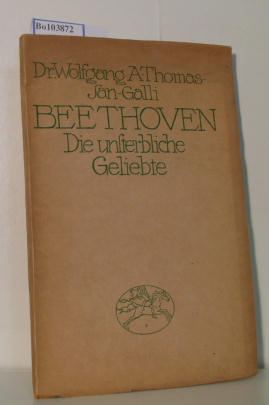 Imagen del vendedor de Beethoven und die unsterbliche Geliebte: Amalie Sebald / Goethe Therese Brunswik und Anderes. Mit Benutzung unbekannten Materials. a la venta por ralfs-buecherkiste