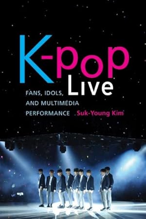 Imagen del vendedor de K-Pop Live : Fans, Idols, and Multimedia Performance a la venta por GreatBookPrices