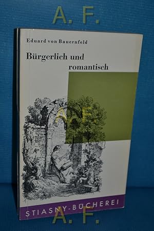 Seller image for Brgerlich und romantisch. Eingel. u. ausgew. von Werner Rttinger / Stiasny-Bcherei Bd. 127 for sale by Antiquarische Fundgrube e.U.