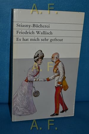 Seller image for Es hat mich sehr gefreut : Geschichte und Geschichten um Kaiser Franz Joseph. Stiasny-Bcherei Bd. 1003 for sale by Antiquarische Fundgrube e.U.