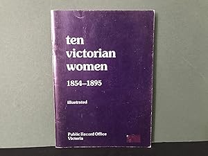 Ten Victorian Women 1854-1895