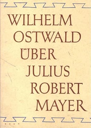 Wilhelm Ostwald über Julius Robert Mayer (Umschlagtitel); Julius Robert Mayer über Auslösung (Inn...