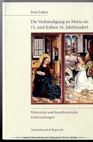 Bild des Verkufers fr Die Verkndigung an Maria im 15. und frhen 16. Jahrhundert : historische und kunsthistorische Untersuchungen [Hochschulschrift] zum Verkauf von Dennis Wolter