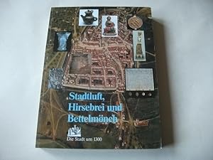 Bild des Verkufers fr Stadtluft, Hirsebrei und Bettelmnch. Die Stadt um 1300. zum Verkauf von Ottmar Mller