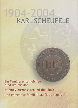 Karl Scheufele 1904 - 2004. 100 Jahre Karl Scheufele. Ein Familienunternehmen rund um die Uhr.