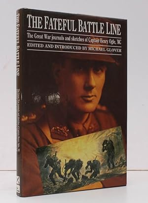 Seller image for The Fateful Battle Line. The Great War Journals and Sketches of Captain Henry Ogle MC. Edited and introduced by Michael Glover. FINE COPY IN UNCLIPPED DUSTWRAPPER for sale by Island Books