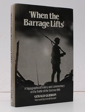 Seller image for When the Barrage Lifts. A Topographical History and Commentary on the Battle of the Somme 1916. With a Foreword by Correlli Barnett. NEAR FINE COPY IN UNCLIPPED DUSTWRAPPER for sale by Island Books