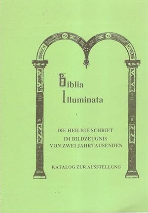 Biblia illuminata ; die Heilige Schrift im Bildzeugnis von zwei Jahrtausenden ; Katalog ; Faksimi...