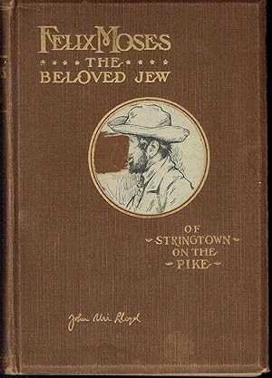 Image du vendeur pour Felix Moses, the Beloved Jew of Stringtown on the Pike: Pages from the Life Experiences of a Unique Character, a Man Whose Romantic Record Challenges Imagination mis en vente par Hyde Brothers, Booksellers