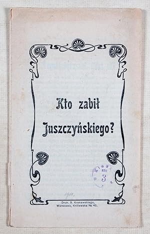 Seller image for Kto zabil Juszczynskiego? (Who killed Yushchinsky?) for sale by ERIC CHAIM KLINE, BOOKSELLER (ABAA ILAB)