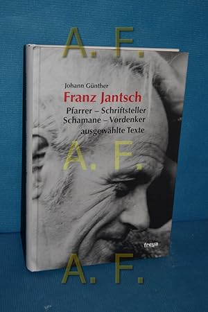 Bild des Verkufers fr Franz Jantsch : Pfarrer - Schriftsteller - Schamane - Vordenker , ausgewhlte Texte. zum Verkauf von Antiquarische Fundgrube e.U.