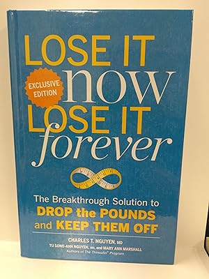 Lose It Now Lose It Forever: The Breakthrough Solution To Drop The Pounds And Keep Them Off
