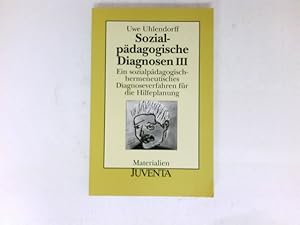 Sozialpädagogische Diagnosen III : Ein sozialpädagogisch-hermeneutisches Diagnoseverfahren für di...