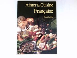 Image du vendeur pour Aimer la Cuisine Franaise : mis en vente par Antiquariat Buchhandel Daniel Viertel