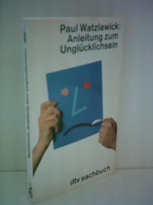 Anleitung zum Unglücklichsein. Paul Watzlawick / dtv ; 30367 : dtv-Sachbuch