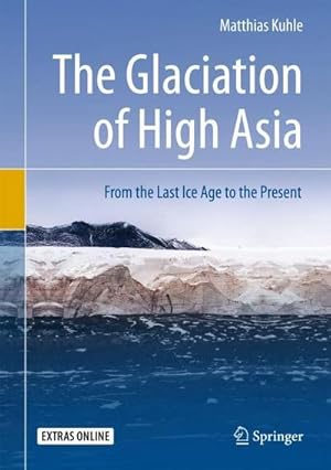 Bild des Verkufers fr The Glaciation of High Asia : From the Last Ice Age to the Present zum Verkauf von AHA-BUCH GmbH