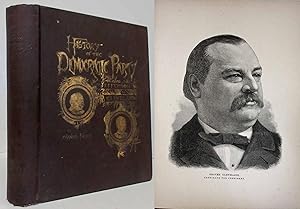 Imagen del vendedor de THE HISTORY OF THE DEMOCRATIC PARTY FROM THOMAS JEFFERSON TO GROVER CLEVELAND The Work of Democracy in Shaping the Growth of the Nation. Great Leaders and Great Measures. Lives of Cleveland and Stevenson. a la venta por Nick Bikoff, IOBA