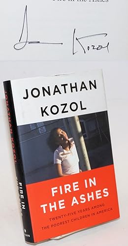 Fire in the Ashes: Twenty-Five Years Among the Poorest Children in America