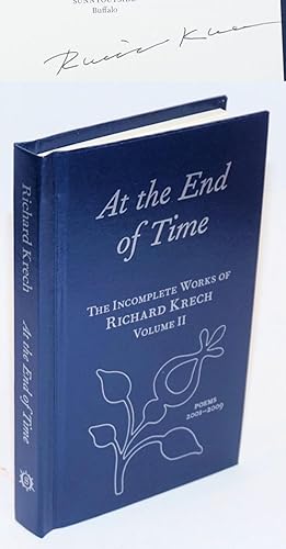 Seller image for At the End of Time; The Incomplete Works of Richard Krech Volume II. Poems 2001-2009 for sale by Bolerium Books Inc.