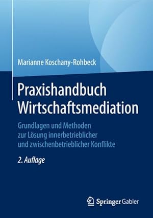 Seller image for Praxishandbuch Wirtschaftsmediation : Grundlagen und Methoden zur Lsung innerbetrieblicher und zwischenbetrieblicher Konflikte for sale by AHA-BUCH GmbH