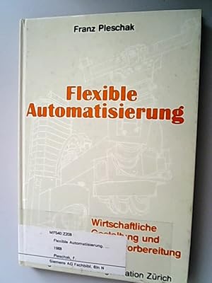 Bild des Verkufers fr Flexible Automatisierung. Wirtschaftliche Gestaltung und Einsatzvorbereitung. zum Verkauf von Antiquariat Bookfarm