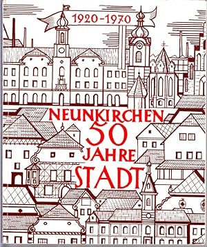 FESTSCHRIFT "Neunkirchen - 50 Jahre Stadt". Gewidmet den Bewohnern und Freunden unserer Stadt.