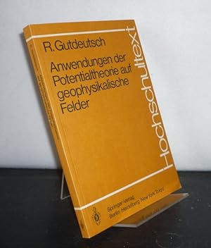 Anwendungen der Potentialtheorie auf geophysikalische Felder. Von Rolf Gutdeutsch. (Hochschultext).