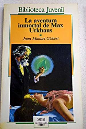 LA AVENTURA INMORTAL DE MAX URKHAUS