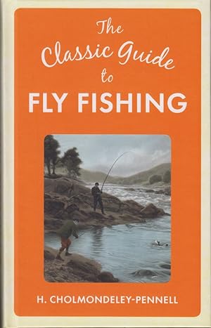 Seller image for THE CLASSIC GUIDE TO FLY FISHING. By H. Cholmondeley-Pennell. A new revised and retitled edition of the Badminton Library volume, "Fishing: Salmon and Trout." for sale by Coch-y-Bonddu Books Ltd