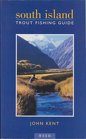 Seller image for SOUTH ISLAND TROUT FISHING GUIDE. By John Kent. for sale by Coch-y-Bonddu Books Ltd