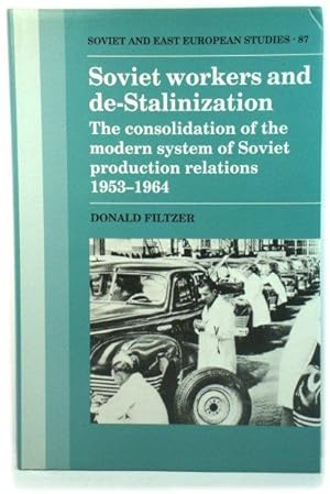 Soviet Workers and de-Stalinization: The Consolidation of the Modern System of Soviet Production ...