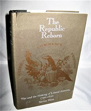 The Republic Reborn: War and the Making of Liberal America 1790-1820