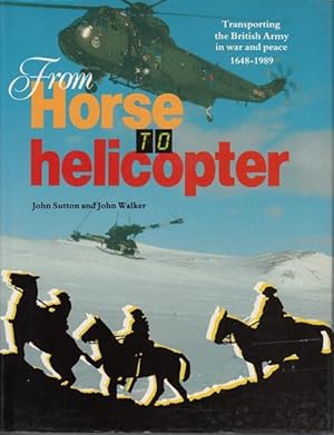 From Horse to Helicopter - Transporting the British Army in War and Peace 1648-1989