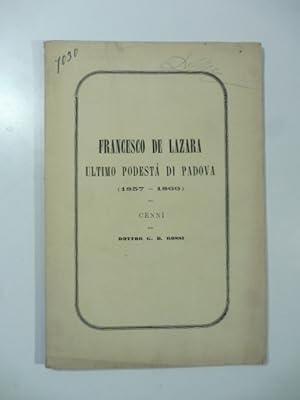 Bild des Verkufers fr Francesco De Lazara ultimo podesta' di Padova (1857-1866). Cenni zum Verkauf von Coenobium Libreria antiquaria