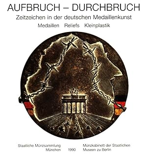 Aufbruch, Durchbruch : Zeitzeichen in der deutschen Medaillenkunst ; Medaillen, Reliefs, Kleinpla...