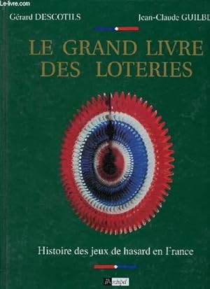 Image du vendeur pour LE GRAND LIVRE DES LOTERIES - HISTOIRE DES JEUX DE HASARD EN FRANCE mis en vente par Le-Livre