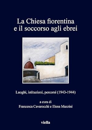 Seller image for La chiesa fiorentina e il soccorso agli ebrei. Luoghi, istituzioni, percorsi (1943-1944) for sale by Libro Co. Italia Srl