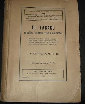 El tabaco. Su cultivo i curación, venta i manufactura. Manual práctico de los métodos mas conocid...