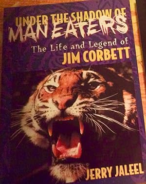 Under the Shadow of Man eaters: The Life & Legend of Jim Corbett
