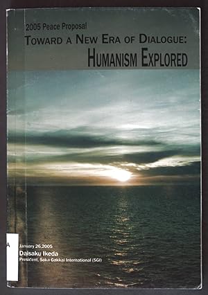 Bild des Verkufers fr Toward a New Era of Dialogue: Humanism Explored. 2005 Peace Proposal; zum Verkauf von books4less (Versandantiquariat Petra Gros GmbH & Co. KG)