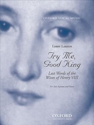 Seller image for Try Me, Good King : Last Words Of The Wives Of Henry Viii, For Solo Soprano And Piano. for sale by GreatBookPrices