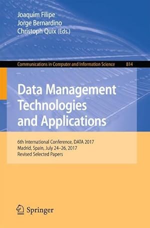 Bild des Verkufers fr Data Management Technologies and Applications : 6th International Conference, DATA 2017, Madrid, Spain, July 2426, 2017, Revised Selected Papers zum Verkauf von AHA-BUCH GmbH