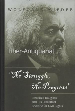 No Struggle, No Progress. Frederick Douglass and His Proverbial Rhetoric for Civil Rights.