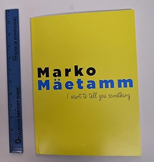 Seller image for Marko Maetamm: I Want to Tell You Something for sale by Mullen Books, ABAA