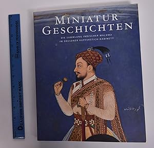 Miniatur-Geschichten : die Sammlung indischer Malerei im Dresdner Kupferstich-Kabinett : eine Aus...