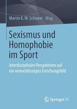 Bild des Verkufers fr Sexismus und Homophobie im Sport : Interdisziplinre Perspektiven auf ein vernachlssigtes Forschungsfeld zum Verkauf von AHA-BUCH GmbH