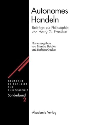 Bild des Verkufers fr Autonomes Handeln : Beitrge zur Philosophie von Harry G. Frankfurt zum Verkauf von AHA-BUCH GmbH